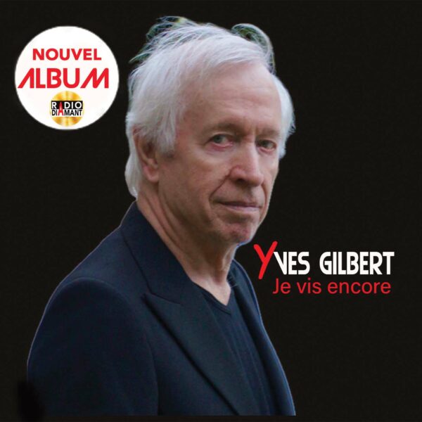 YVES GILBERT "JE VIS ENCORE"(DIGIPACK + LIVRET 20 PAGES 11 TITRES) Nouvel Album